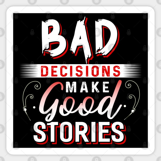 Bad Decisions make Good Stories Sticker by Dojaja